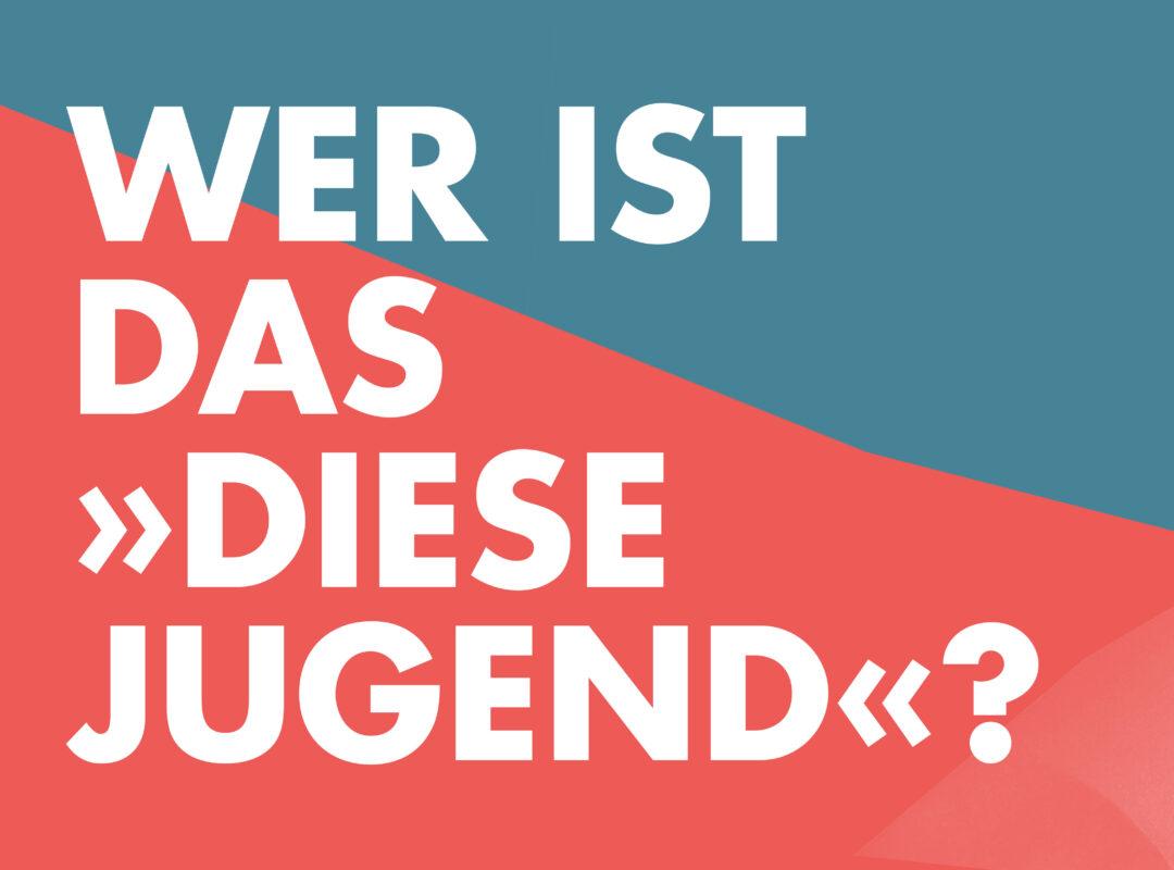 Titelbild Blogbeitrag mit der Überschrift: "Wer ist das "diese" Jugend"?"