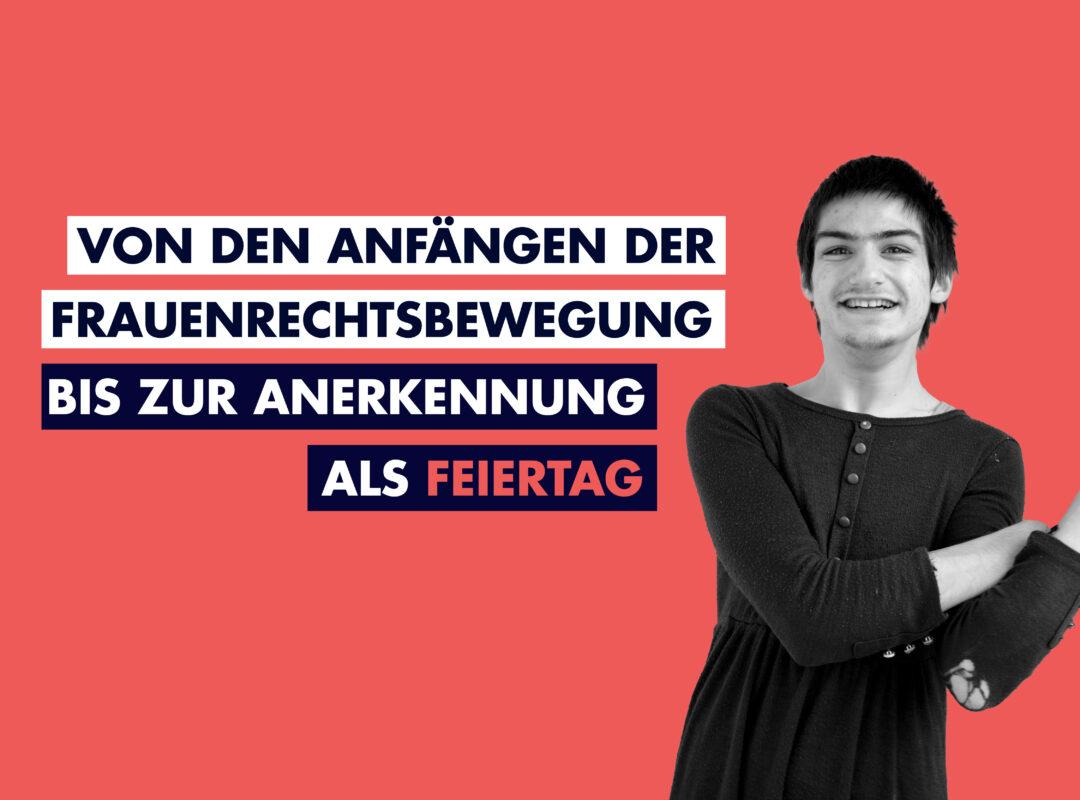Von den Anfängen der Frauenrechtsbewegung zur Anerkennung als Feiertag