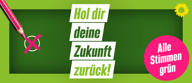 Wahlplakat Bündnis 90 / Die Grünen "Hol dir deine Zukunft zurück! - Alle Stimmen grün" Grüne Schrift aufweißem und grünen Grund mit pinken Details